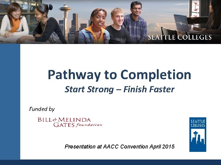 Pathway to Completion Start Strong – Finish Faster Funded by Presentation at AACC Convention