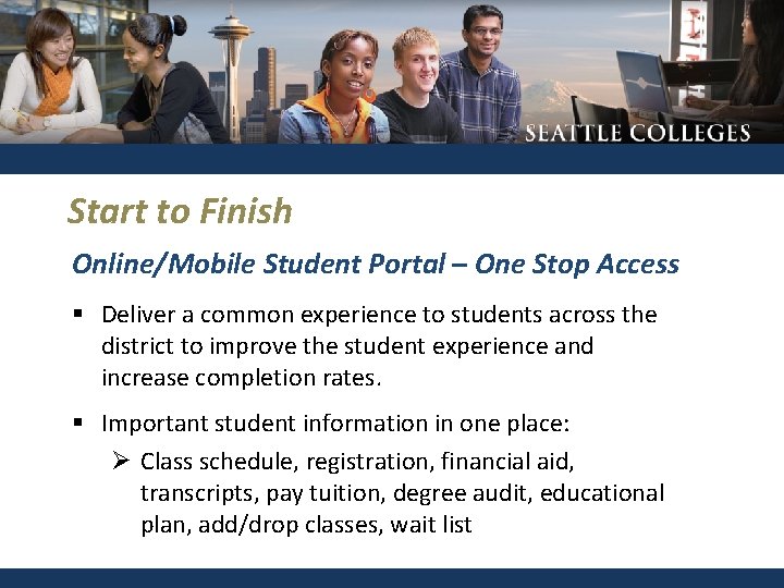 Start to Finish Online/Mobile Student Portal – One Stop Access § Deliver a common