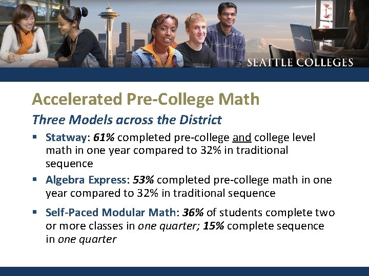 Accelerated Pre-College Math Three Models across the District § Statway: 61% completed pre-college and