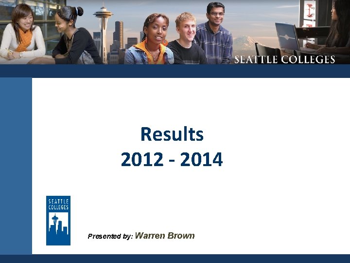 Results 2012 - 2014 Presented by: Warren Brown 