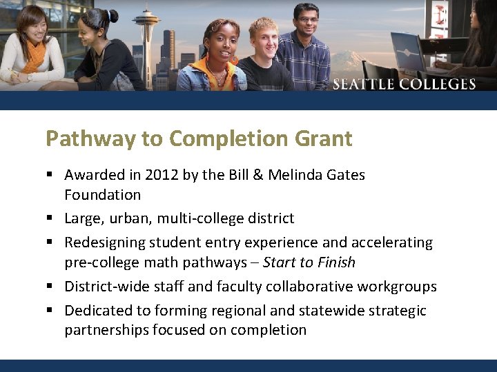 Pathway to Completion Grant § Awarded in 2012 by the Bill & Melinda Gates