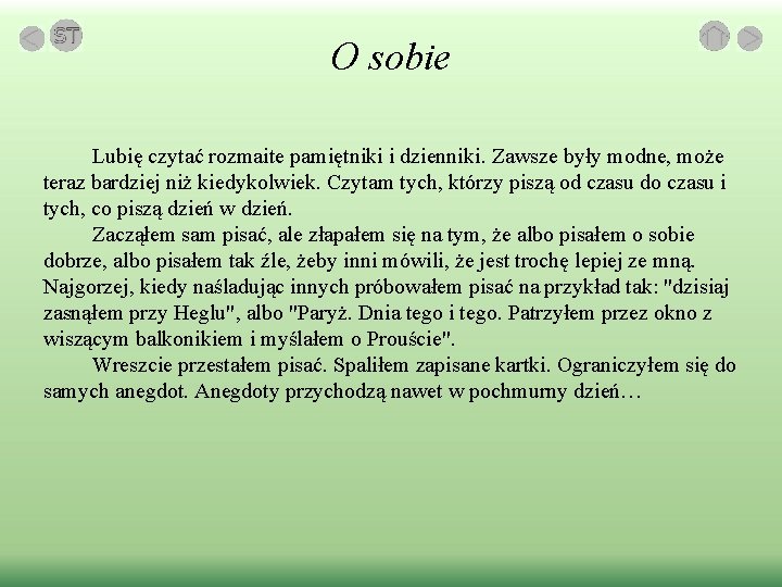 O sobie Lubię czytać rozmaite pamiętniki i dzienniki. Zawsze były modne, może teraz bardziej