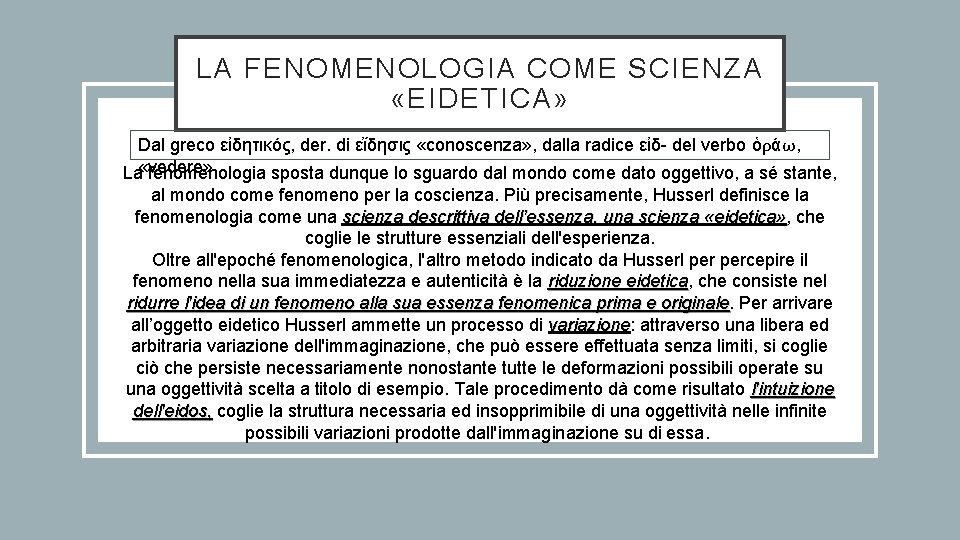 LA FENOMENOLOGIA COME SCIENZA «EIDETICA» Dal greco εἰδητικός, der. di εἴδησις «conoscenza» , dalla