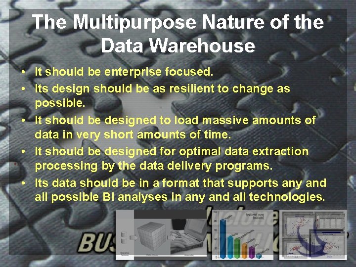 The Multipurpose Nature of the Data Warehouse • It should be enterprise focused. •