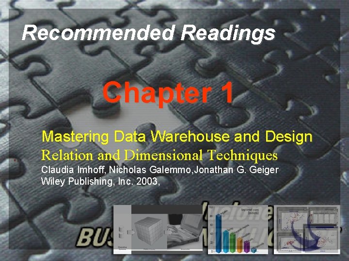 Recommended Readings Chapter 1 Mastering Data Warehouse and Design Relation and Dimensional Techniques Claudia