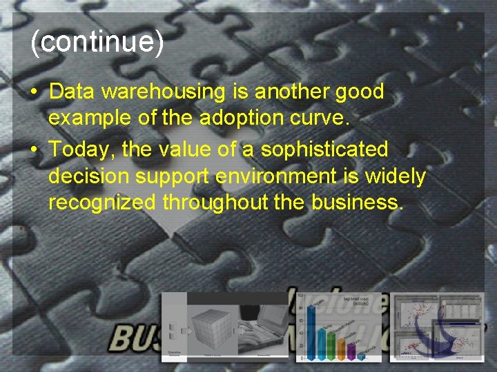 (continue) • Data warehousing is another good example of the adoption curve. • Today,