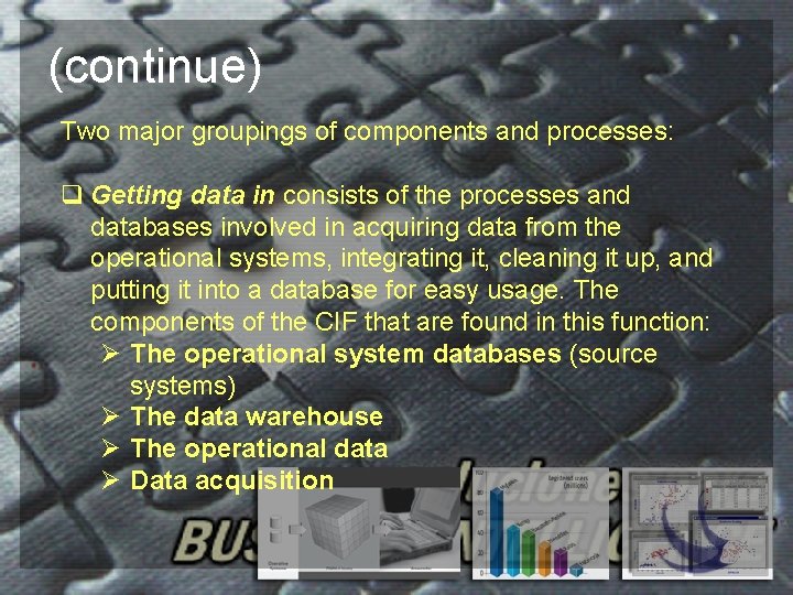 (continue) Two major groupings of components and processes: q Getting data in consists of