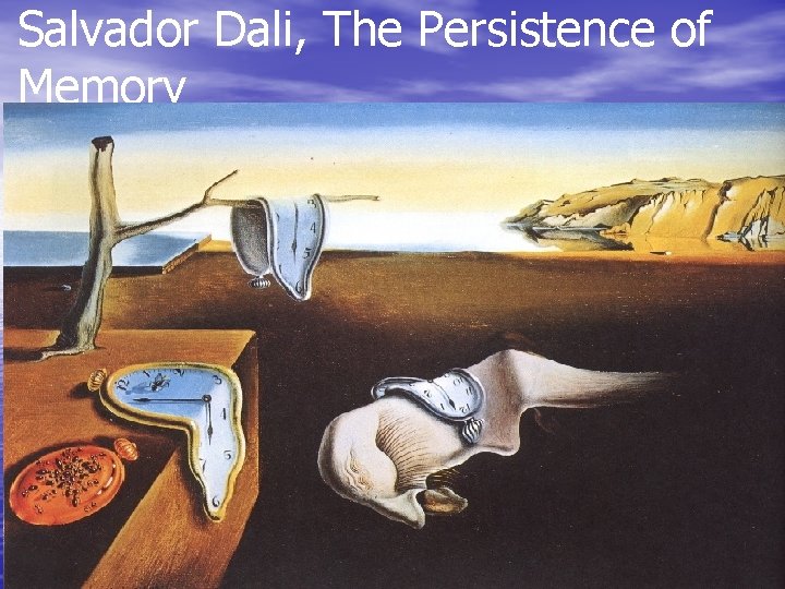 Salvador Dali, The Persistence of Memory 12 Salvador Dali, The Persistence of Memory 12