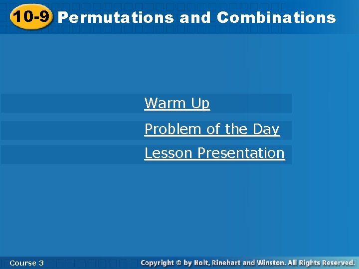 10 -9 Permutations and Combinations Warm Up Problem of the Day Lesson Presentation Course