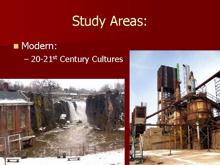 Study Areas: n Modern: – 20 -21 st Century Cultures Study Areas: n Modern: – 20 -21 st Century Cultures