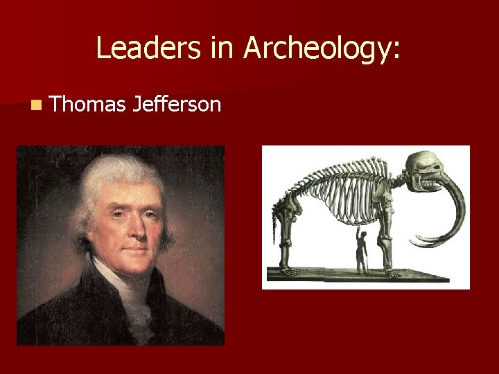 Leaders in Archeology: n Thomas Jefferson Leaders in Archeology: n Thomas Jefferson