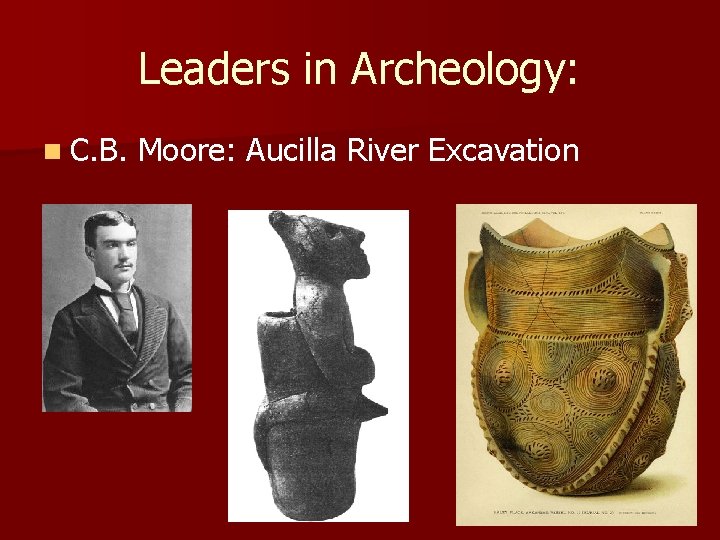 Leaders in Archeology: n C. B. Moore: Aucilla River Excavation Leaders in Archeology: n C. B. Moore: Aucilla River Excavation