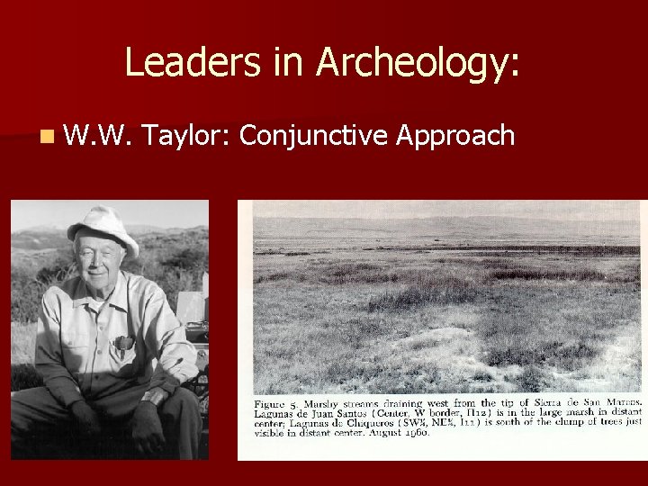 Leaders in Archeology: n W. W. Taylor: Conjunctive Approach Leaders in Archeology: n W. W. Taylor: Conjunctive Approach