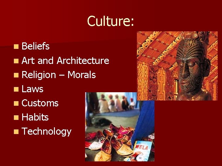 Culture: n Beliefs n Art and Architecture n Religion – Morals n Laws n Culture: n Beliefs n Art and Architecture n Religion – Morals n Laws n