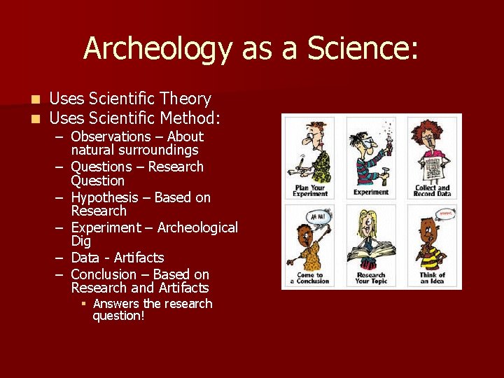 Archeology as a Science: n n Uses Scientific Theory Uses Scientific Method: – Observations Archeology as a Science: n n Uses Scientific Theory Uses Scientific Method: – Observations
