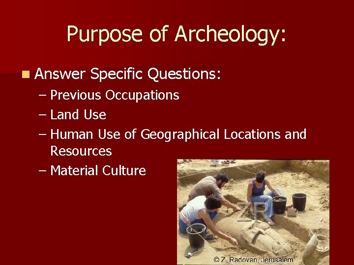 Purpose of Archeology: n Answer Specific Questions: – Previous Occupations – Land Use – Purpose of Archeology: n Answer Specific Questions: – Previous Occupations – Land Use –