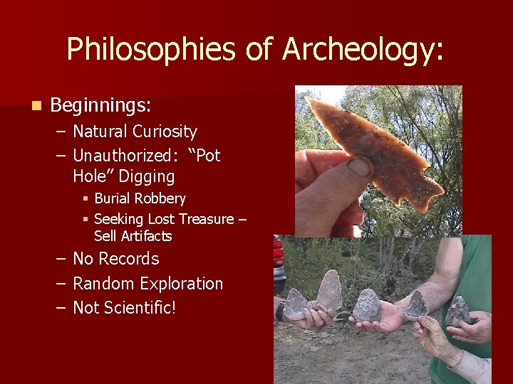 Philosophies of Archeology: n Beginnings: – Natural Curiosity – Unauthorized: “Pot Hole” Digging § Philosophies of Archeology: n Beginnings: – Natural Curiosity – Unauthorized: “Pot Hole” Digging §