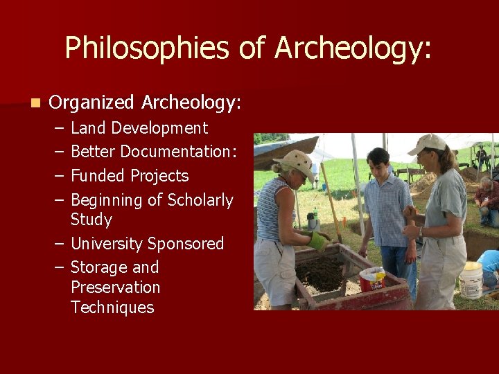 Philosophies of Archeology: n Organized Archeology: – – Land Development Better Documentation: Funded Projects Philosophies of Archeology: n Organized Archeology: – – Land Development Better Documentation: Funded Projects