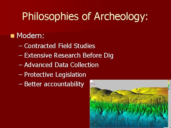 Philosophies of Archeology: n Modern: – Contracted Field Studies – Extensive Research Before Dig Philosophies of Archeology: n Modern: – Contracted Field Studies – Extensive Research Before Dig