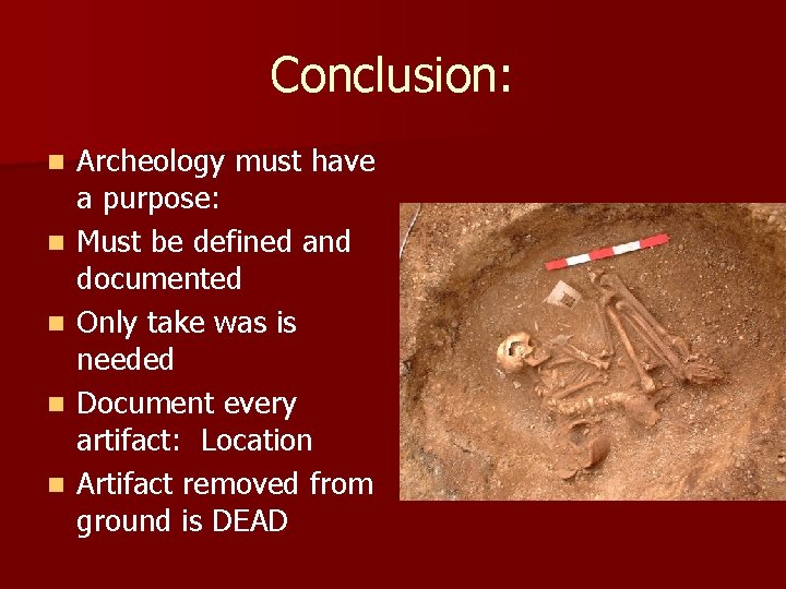 Conclusion: n n n Archeology must have a purpose: Must be defined and documented Conclusion: n n n Archeology must have a purpose: Must be defined and documented
