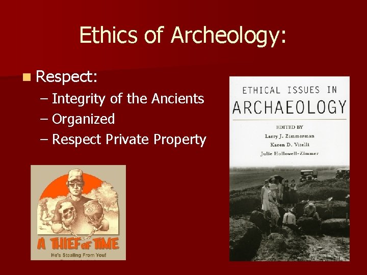 Ethics of Archeology: n Respect: – Integrity of the Ancients – Organized – Respect Ethics of Archeology: n Respect: – Integrity of the Ancients – Organized – Respect