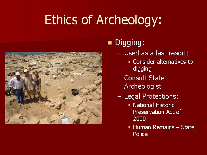 Ethics of Archeology: n Digging: – Used as a last resort: § Consider alternatives Ethics of Archeology: n Digging: – Used as a last resort: § Consider alternatives