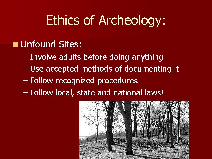 Ethics of Archeology: n Unfound Sites: – Involve adults before doing anything – Use Ethics of Archeology: n Unfound Sites: – Involve adults before doing anything – Use