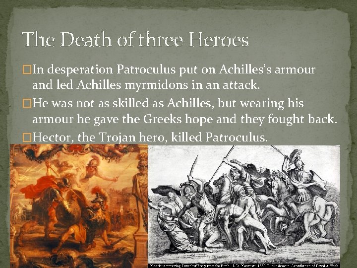 The Death of three Heroes �In desperation Patroculus put on Achilles’s armour and led