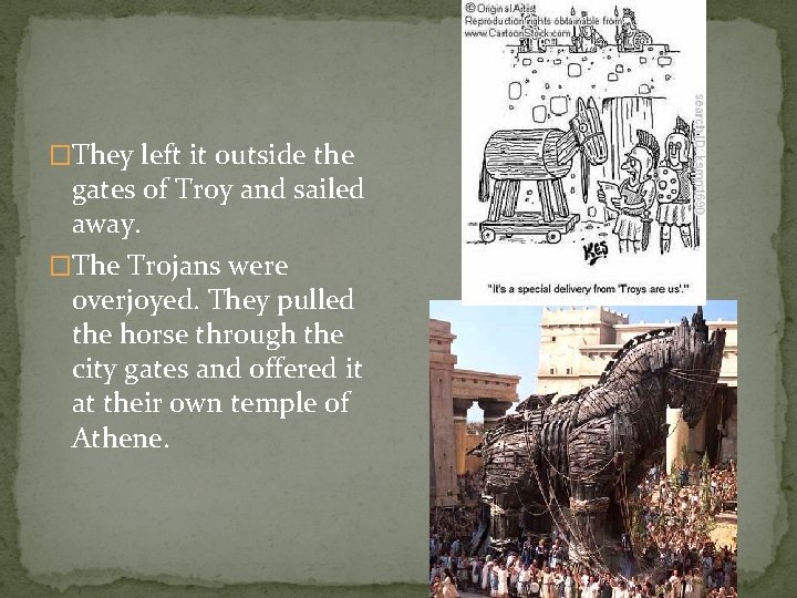 �They left it outside the gates of Troy and sailed away. �The Trojans were