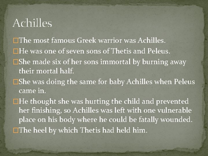 Achilles �The most famous Greek warrior was Achilles. �He was one of seven sons