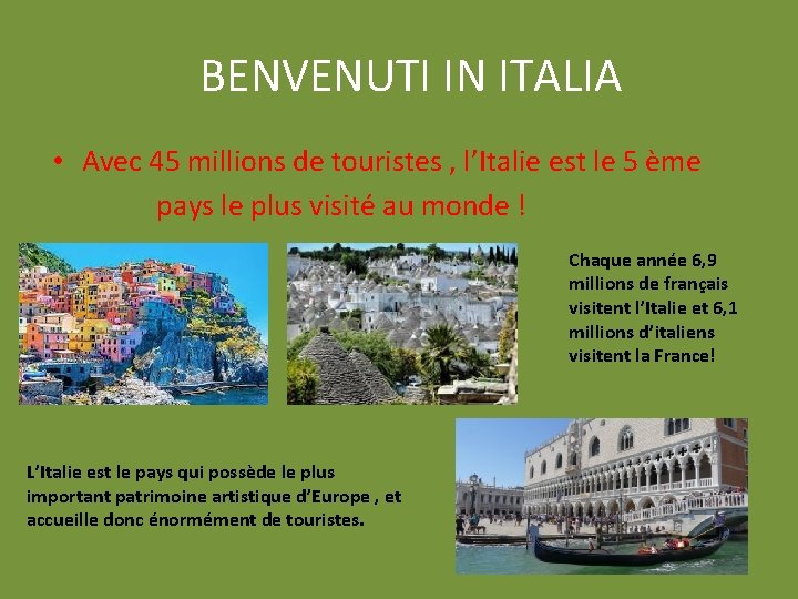 BENVENUTI IN ITALIA • Avec 45 millions de touristes , l’Italie est le 5