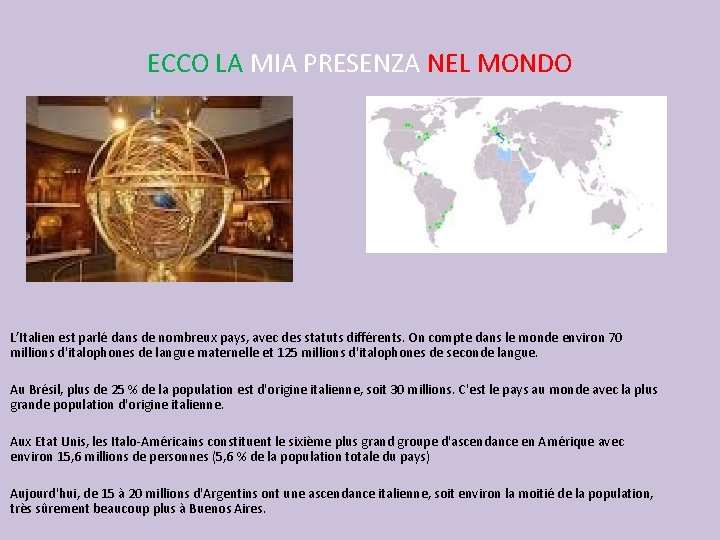 ECCO LA MIA PRESENZA NEL MONDO L’Italien est parlé dans de nombreux pays, avec