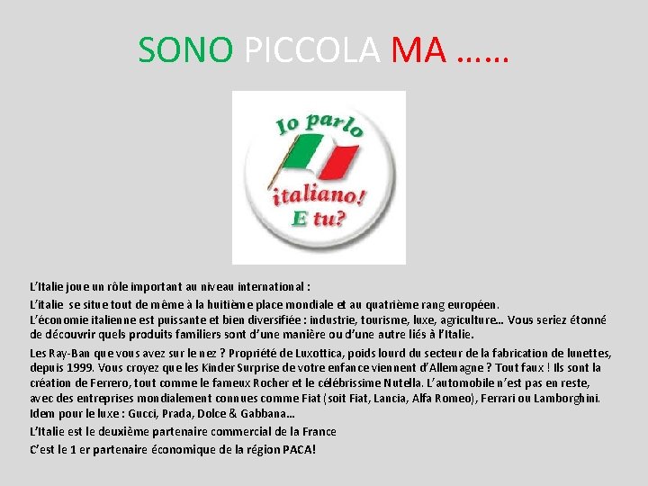 SONO PICCOLA MA …… L’Italie joue un rôle important au niveau international : L’italie