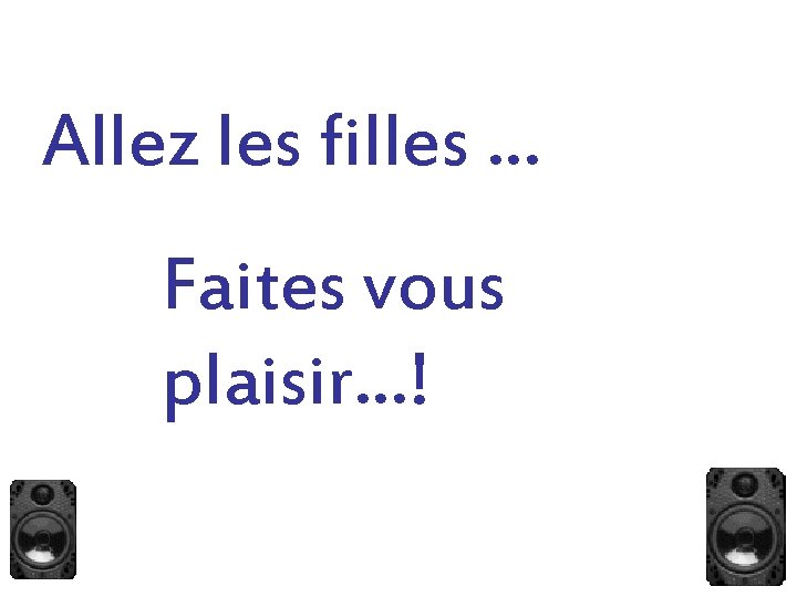 Allez les filles … Faites vous plaisir…! 