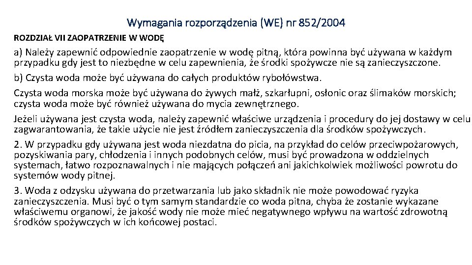 Wymagania rozporządzenia (WE) nr 852/2004 ROZDZIAŁ VII ZAOPATRZENIE W WODĘ a) Należy zapewnić odpowiednie