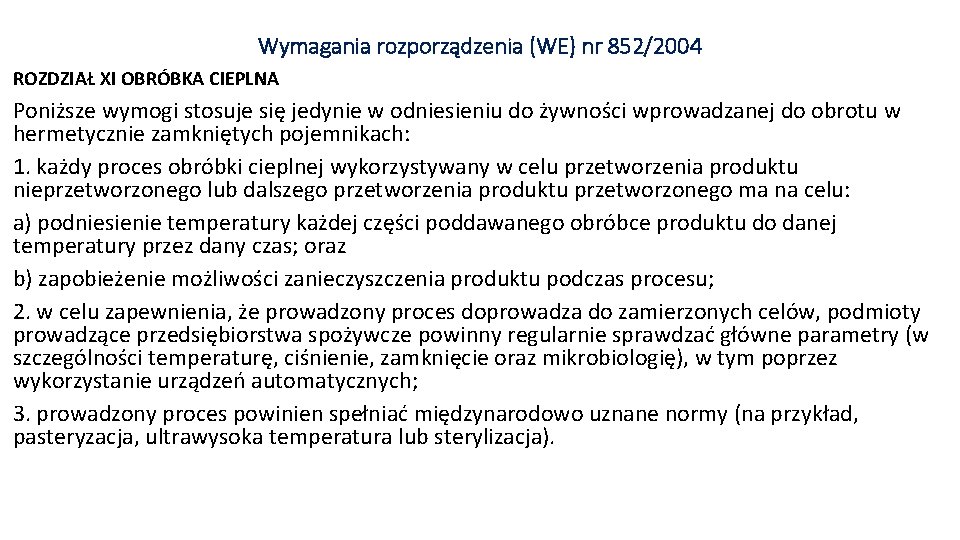 Wymagania rozporządzenia (WE) nr 852/2004 ROZDZIAŁ XI OBRÓBKA CIEPLNA Poniższe wymogi stosuje się jedynie