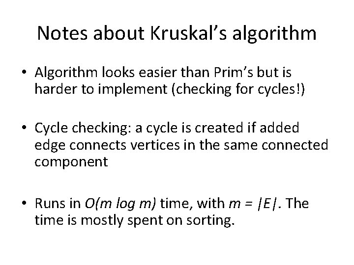 Notes about Kruskal’s algorithm • Algorithm looks easier than Prim’s but is harder to