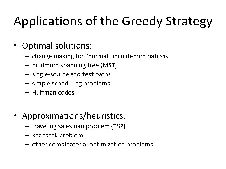 Applications of the Greedy Strategy • Optimal solutions: – – – change making for