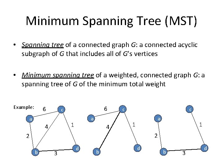 Minimum Spanning Tree (MST) • Spanning tree of a connected graph G: a connected