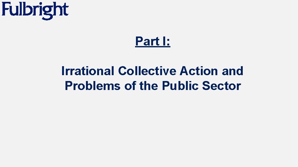 Part I: Irrational Collective Action and Problems of the Public Sector 
