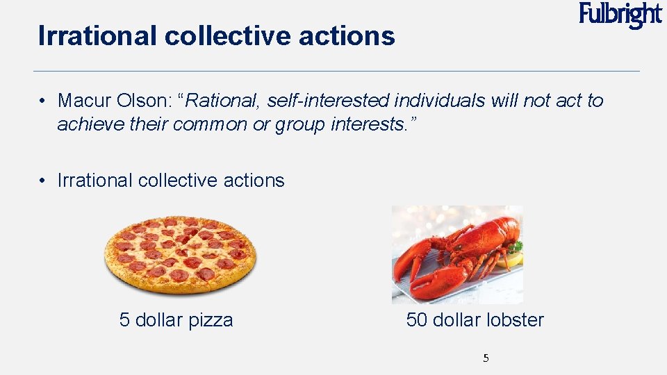 Irrational collective actions • Macur Olson: “Rational, self-interested individuals will not act to achieve