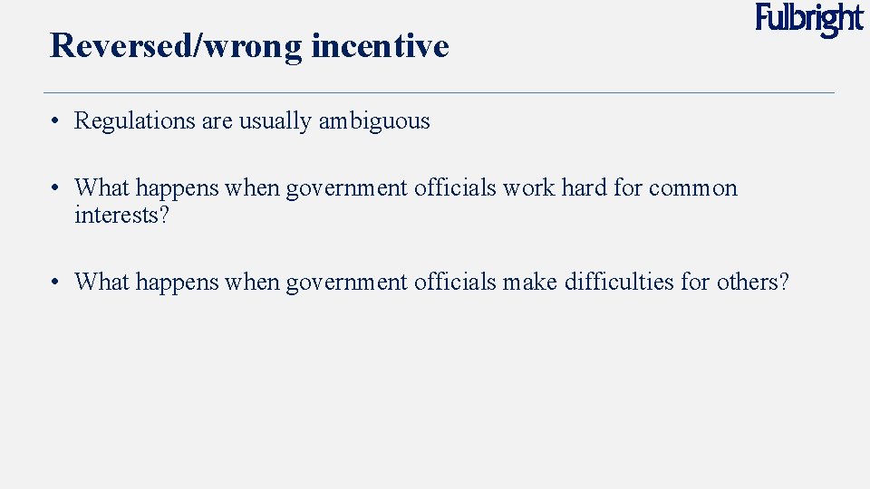 Reversed/wrong incentive • Regulations are usually ambiguous • What happens when government officials work