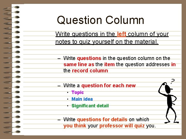 Question Column Write questions in the left column of your notes to quiz yourself