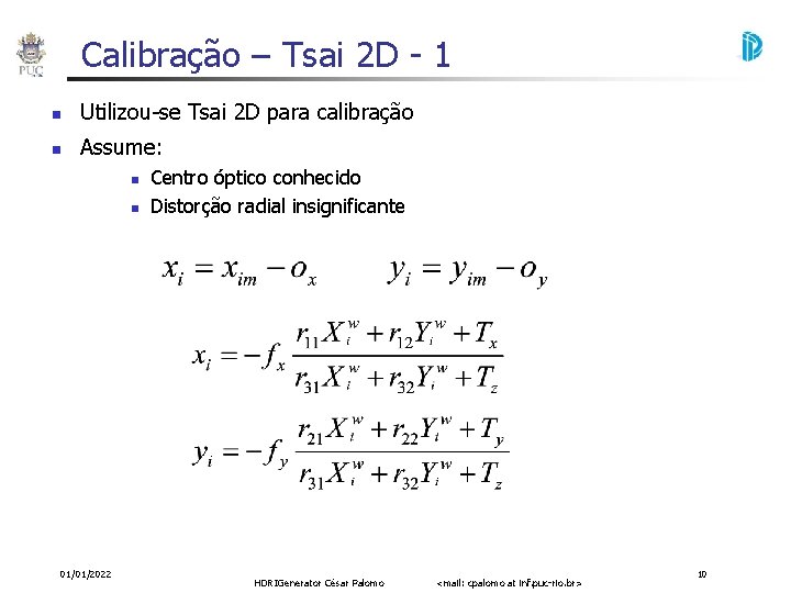 Calibração – Tsai 2 D - 1 Utilizou-se Tsai 2 D para calibração Assume: