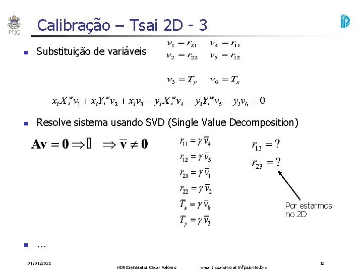 Calibração – Tsai 2 D - 3 Substituição de variáveis Resolve sistema usando SVD