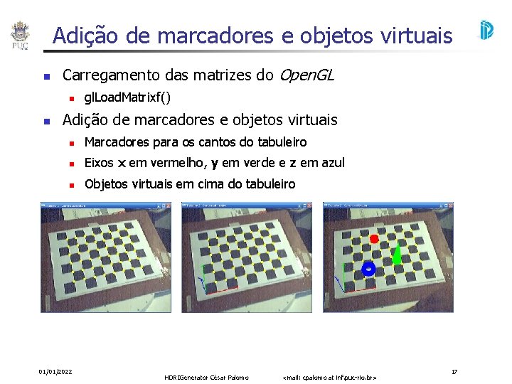 Adição de marcadores e objetos virtuais Carregamento das matrizes do Open. GL gl. Load.