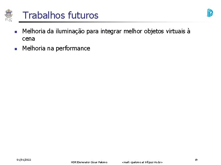 Trabalhos futuros Melhoria da iluminação para integrar melhor objetos virtuais à cena Melhoria na