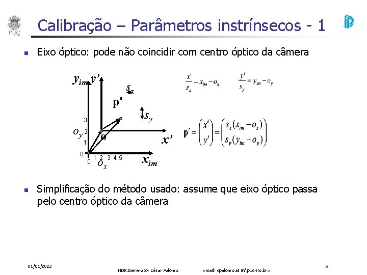 Calibração – Parâmetros instrínsecos - 1 Eixo óptico: pode não coincidir com centro óptico