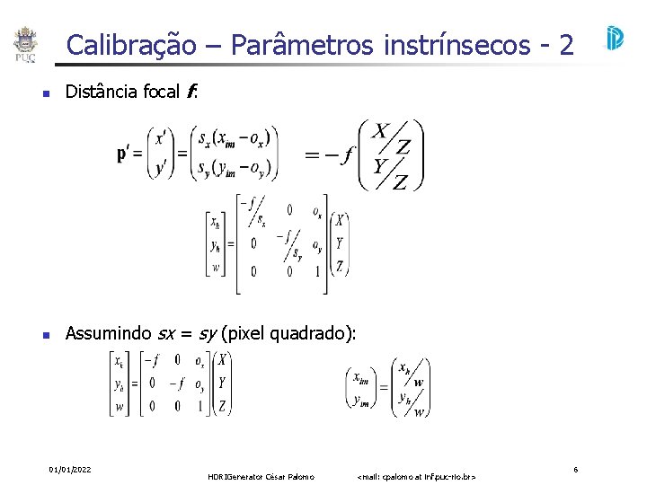 Calibração – Parâmetros instrínsecos - 2 Distância focal f: Assumindo sx = sy (pixel