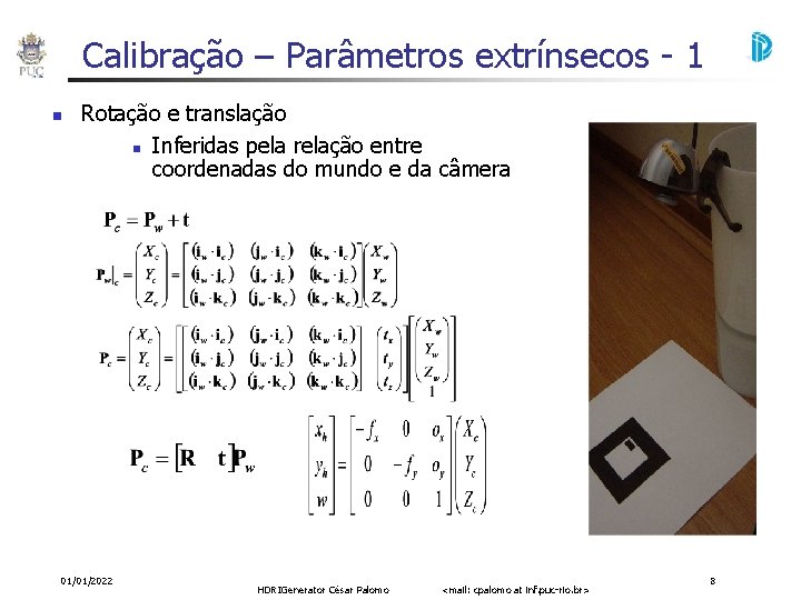 Calibração – Parâmetros extrínsecos - 1 Rotação e translação Inferidas pela relação entre coordenadas